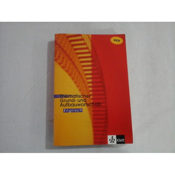 TEMATISCHER GRUND- UND AUFBAUWORTSCHATZ - ENGLISH - NEUE AUSGABE TEMATISCHER GRUND- UND AUFBAUWORTSCHATZ - ENGLISH - NEUE AUSGABE